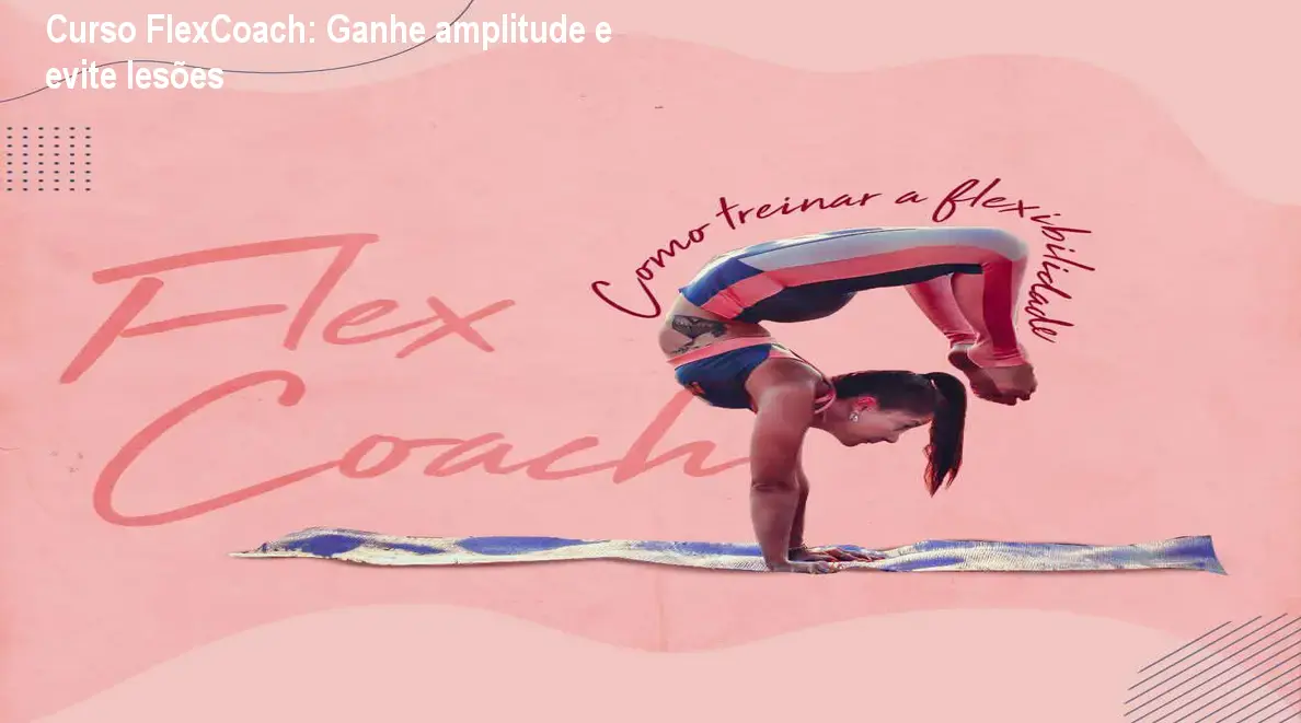 Curso FlexCoach: Ganhe amplitude e evite lesões 1 Curso FlexCoach: Ganhe amplitude e evite lesões