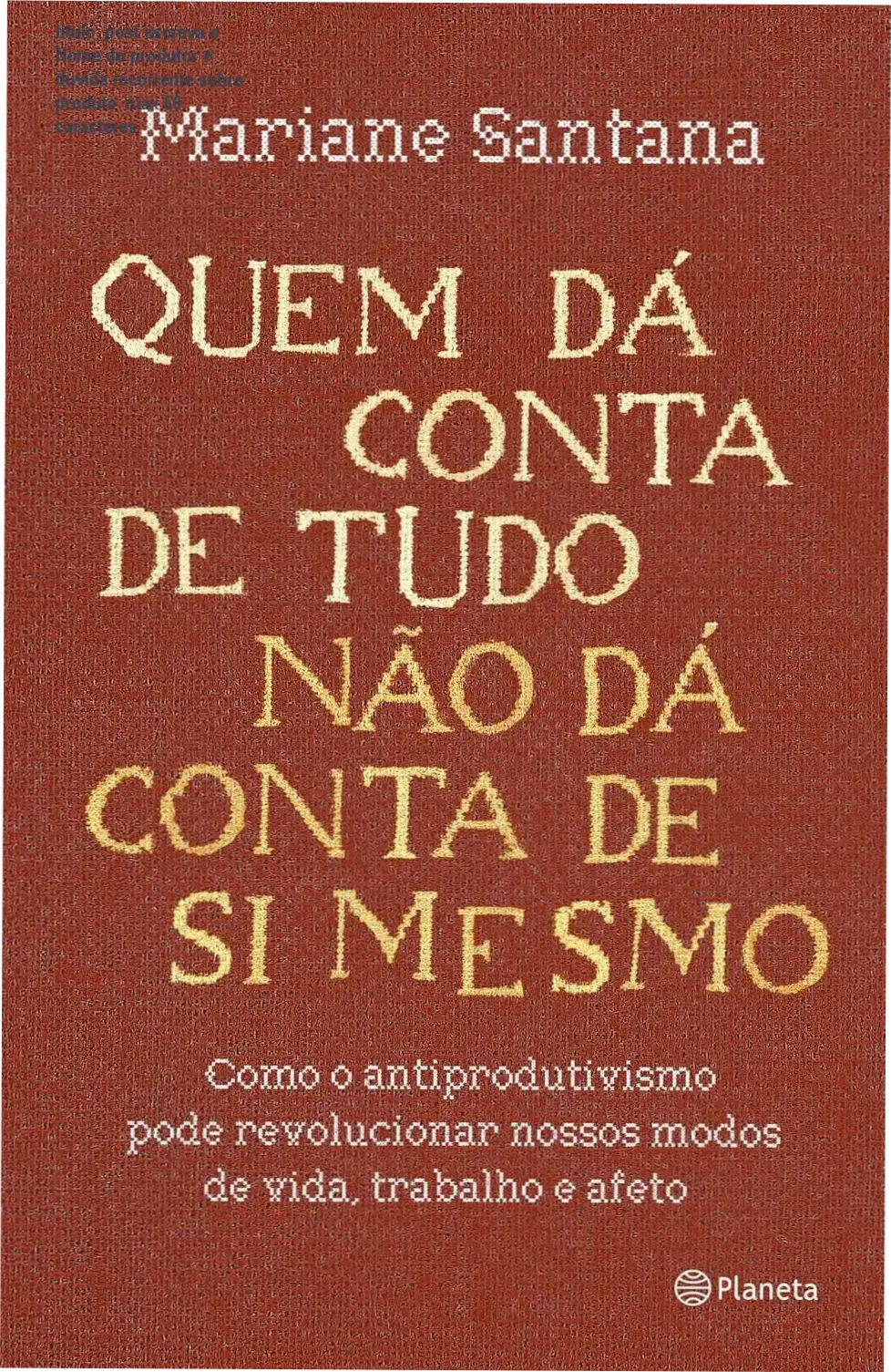 titulo_post escreva o Nome do produtor + duvida recorrente sobre produto max 60 caracteres 1 Capa do livro Quem dá conta de tudo não dá conta de si mesmo sobre uma mesa de madeira