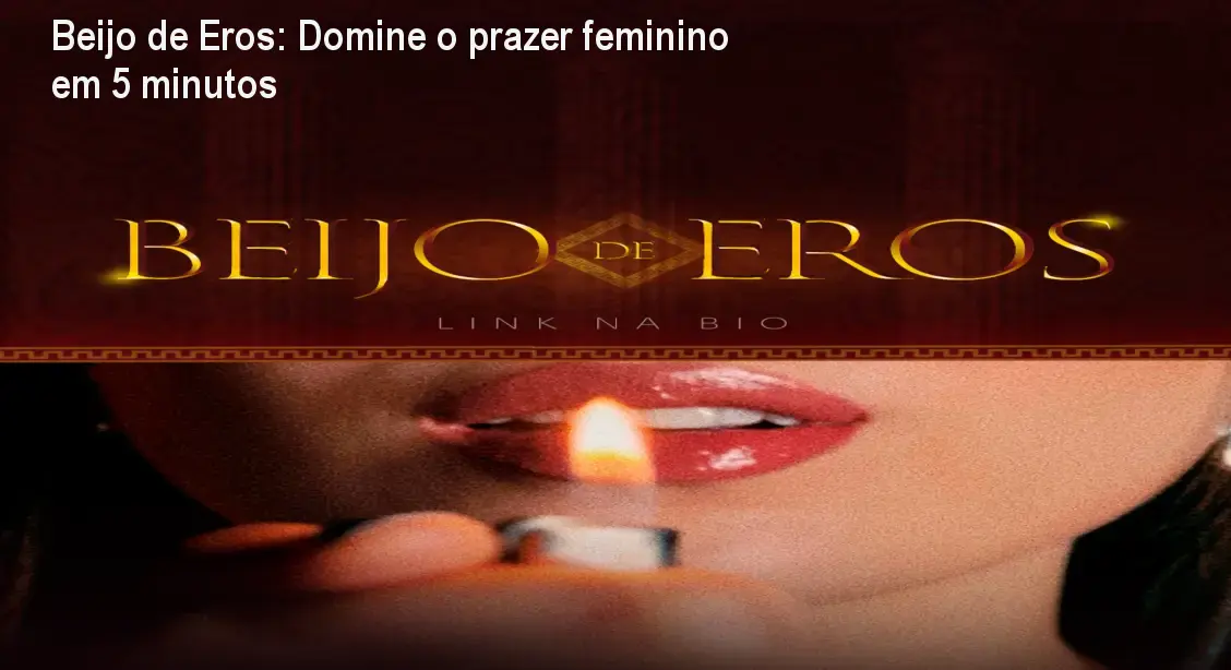 Beijo de Eros: Domine o prazer feminino em 5 minutos 1 Beijo de Eros: Domine o prazer feminino em 5 minutos