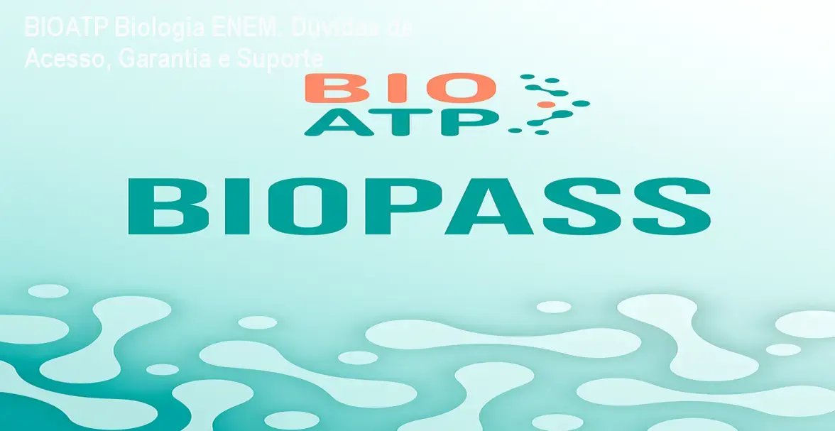 BIOATP Biologia ENEM: Dúvidas de Acesso, Garantia e Suporte 1 BIOATP Biologia ENEM: Dúvidas de Acesso, Garantia e Suporte