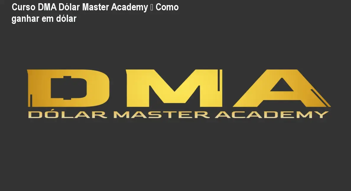 Curso DMA Dólar Master Academy – Como ganhar em dólar 1 Curso DMA Dólar Master Academy – Como ganhar em dólar