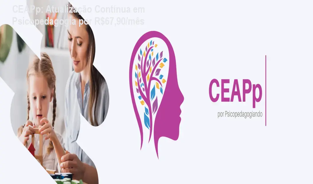 CEAPp: Atualização Contínua em Psicopedagogia por R$67,90/mês 1 CEAPp: Atualização Contínua em Psicopedagogia por R$67,90/mês