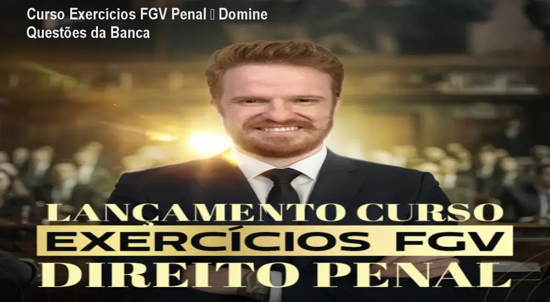 Curso Exercícios FGV Penal – Domine Questões da Banca 1 Curso Exercícios FGV Penal – Domine Questões da Banca