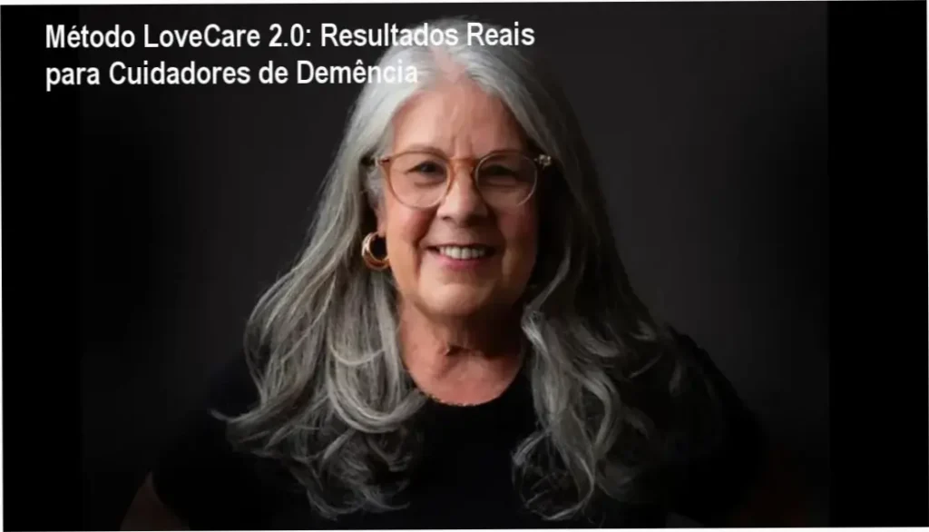 Método LoveCare 2.0: Resultados Reais para Cuidadores de Demência 1 Cláudia Alves – Método LoveCare para cuidadores de Alzheimer e demência
