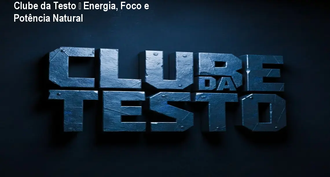 Clube da Testo – Energia, Foco e Potência Natural 1 Clube da Testo – Energia, Foco e Potência Natural