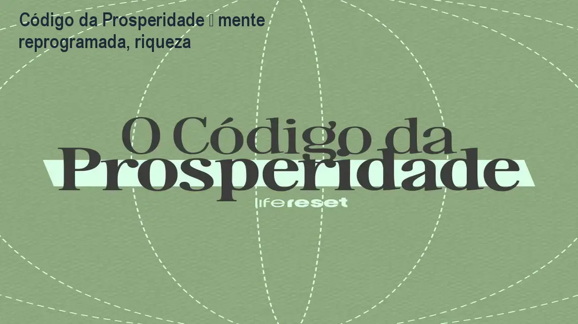 Código da Prosperidade – mente reprogramada, riqueza 1 Código da Prosperidade – mente reprogramada, riqueza
