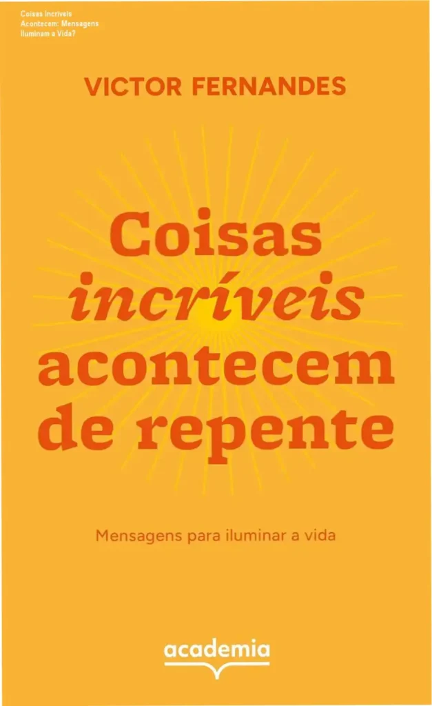 Coisas Incríveis Acontecem: Mensagens Iluminam a Vida? 1 Capa do livro Coisas incríveis acontecem de repente com mensagens inspiradoras