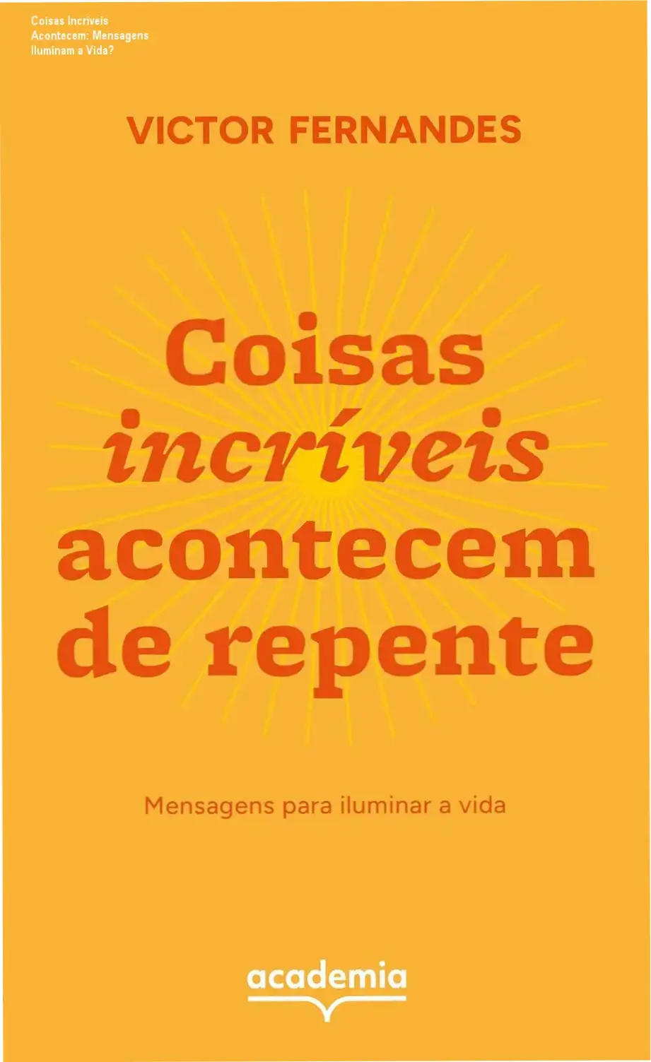 Coisas Incríveis Acontecem: Mensagens Iluminam a Vida? 1 Capa do livro Coisas incríveis acontecem de repente com mensagens inspiradoras