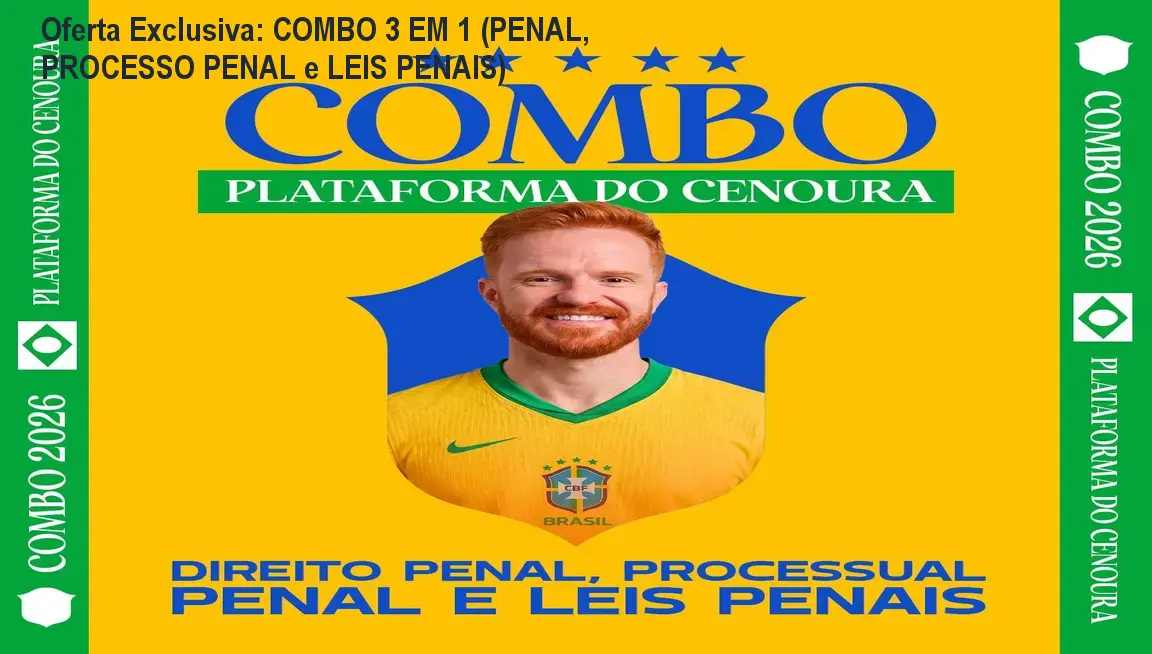 Oferta Exclusiva: COMBO 3 EM 1 (PENAL, PROCESSO PENAL e LEIS PENAIS) 1 Oferta Exclusiva: COMBO 3 EM 1 (PENAL, PROCESSO PENAL e LEIS PENAIS)