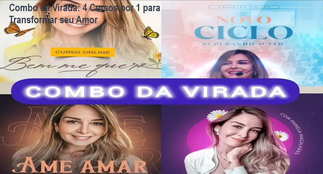 Combo da Virada: 4 Cursos por 1 para Transformar seu Amor 1 Combo da Virada: 4 Cursos por 1 para Transformar seu Amor