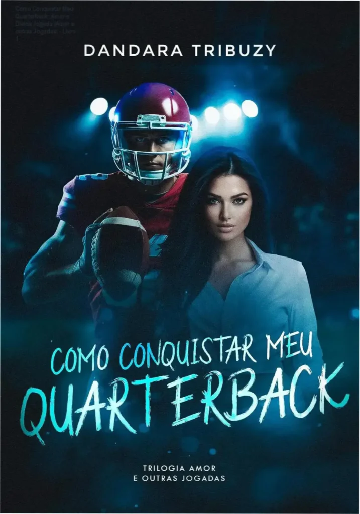 Como Conquistar Meu Quarterback: Amor e Divina Jogada (Amor e outras Jogadas) - Livro 1 1 Capa do livro Como Conquistar Meu Quarterback: Avantagem e Espetáculo - Saga Amor e outras Jogadas, volume 1.