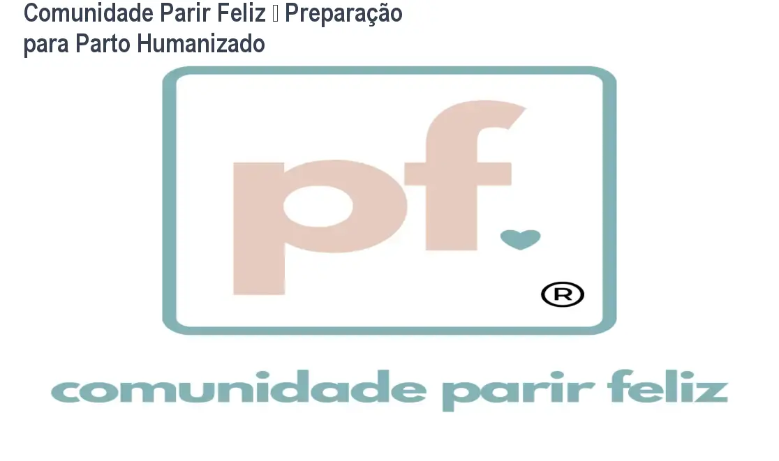 Comunidade Parir Feliz – Preparação para Parto Humanizado 1 Comunidade Parir Feliz – Preparação para Parto Humanizado