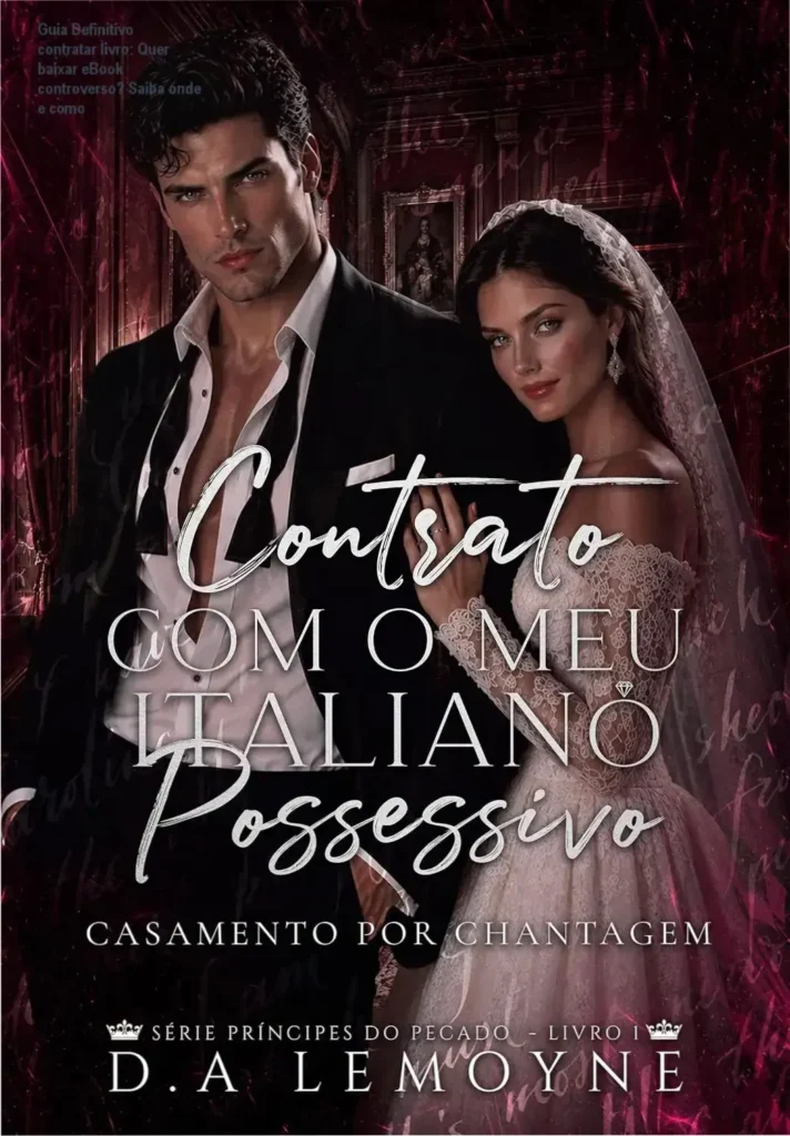 Guia Definitivo contratar livro: Quer baixar eBook controverso? Saiba onde e como 1 Capa de romance sedutor: Casamento forçado entre magnata italiano e curadora de arte no livro 'Contrato com o meu Italiano Possessivo'