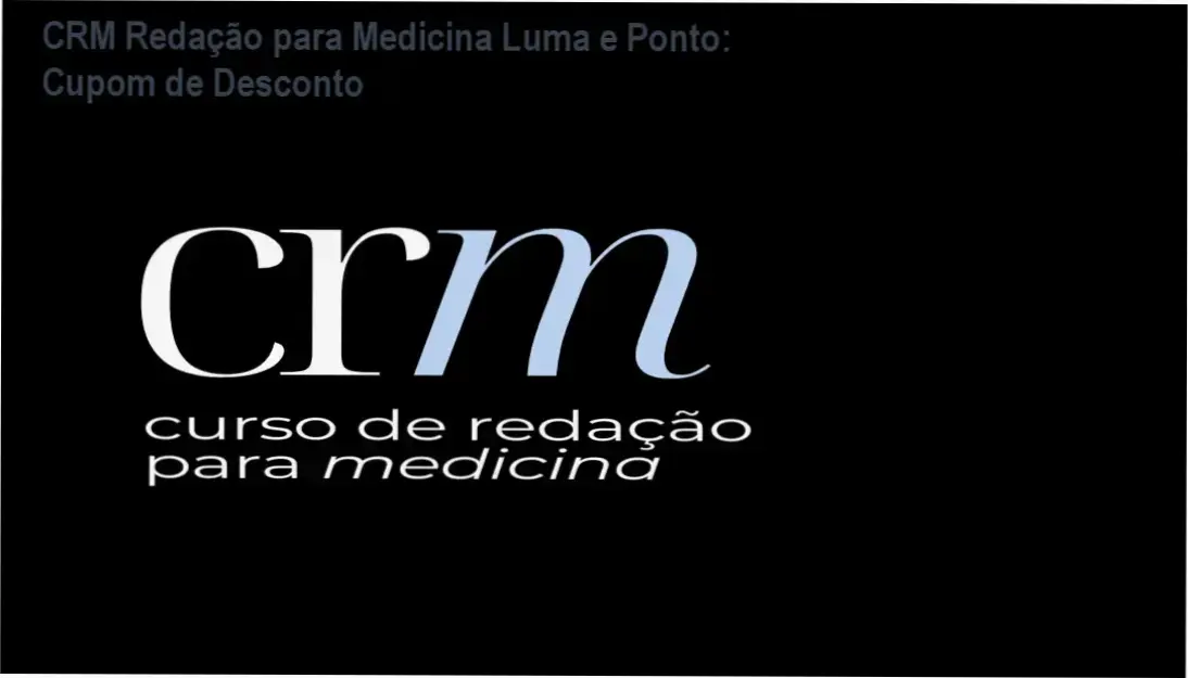 CRM Redação para Medicina Luma e Ponto: Cupom de Desconto 1 CRM Redação para Medicina Luma e Ponto com cupom de desconto exclusivo