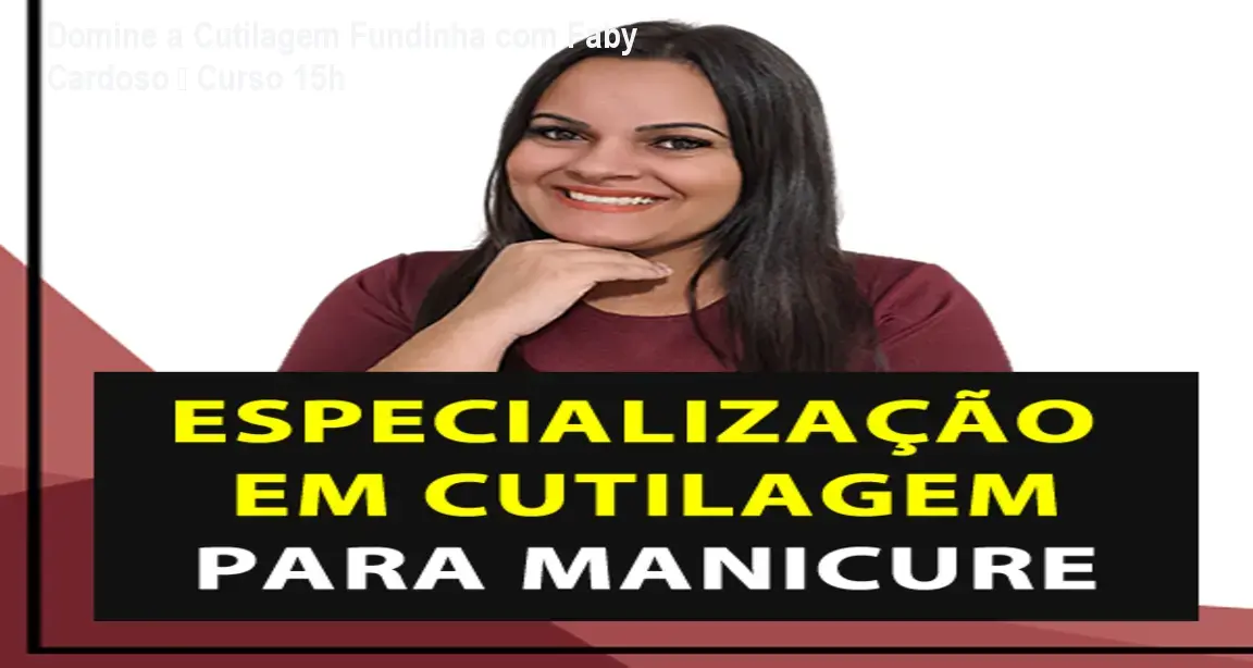 Domine a Cutilagem Fundinha com Faby Cardoso – Curso 15h 1 Domine a Cutilagem Fundinha com Faby Cardoso – Curso 15h