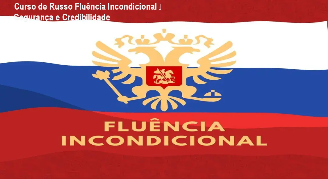 Curso de Russo Fluência Incondicional – Segurança e Credibilidade 1 Curso de Russo Fluência Incondicional – Segurança e Credibilidade
