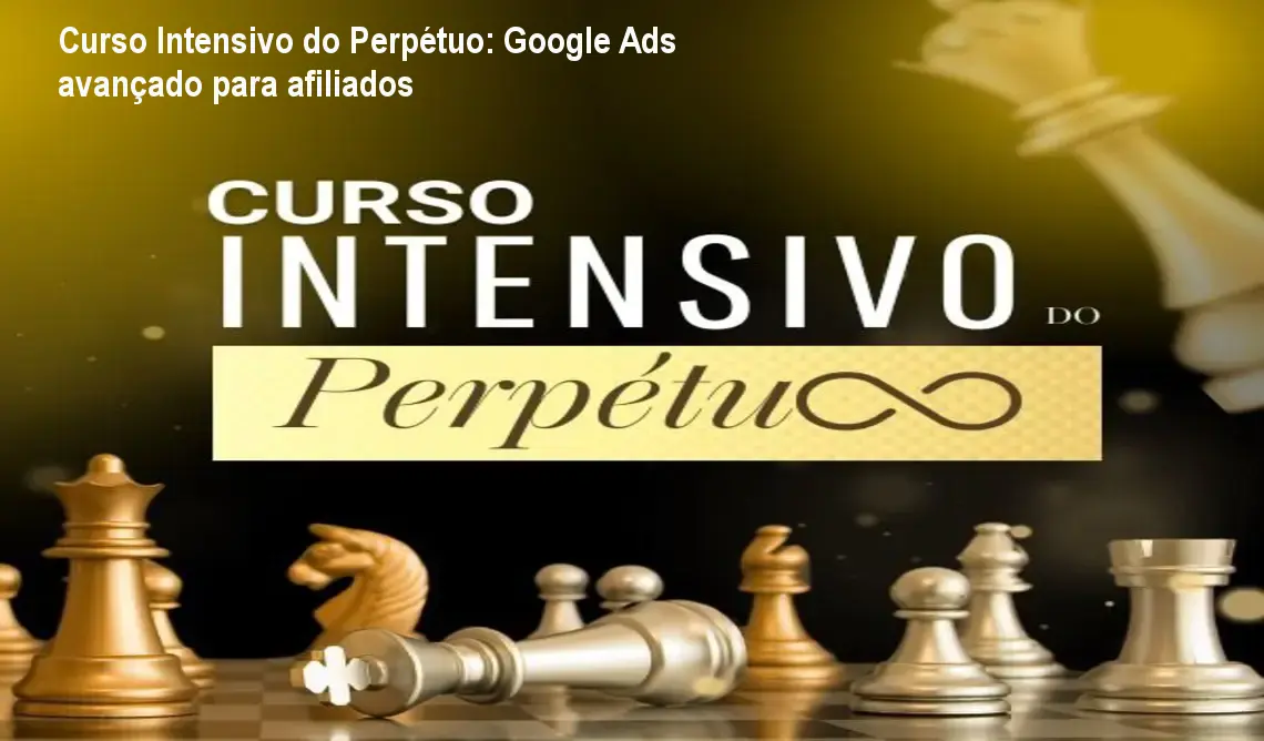 Curso Intensivo do Perpétuo: Google Ads avançado para afiliados 1 Curso Intensivo do Perpétuo: Google Ads avançado para afiliados