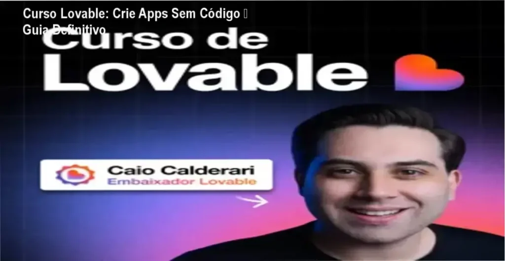 Instrutor Caio Calderari apresentando o Curso Lovable para criar aplicativos sem código usando IA