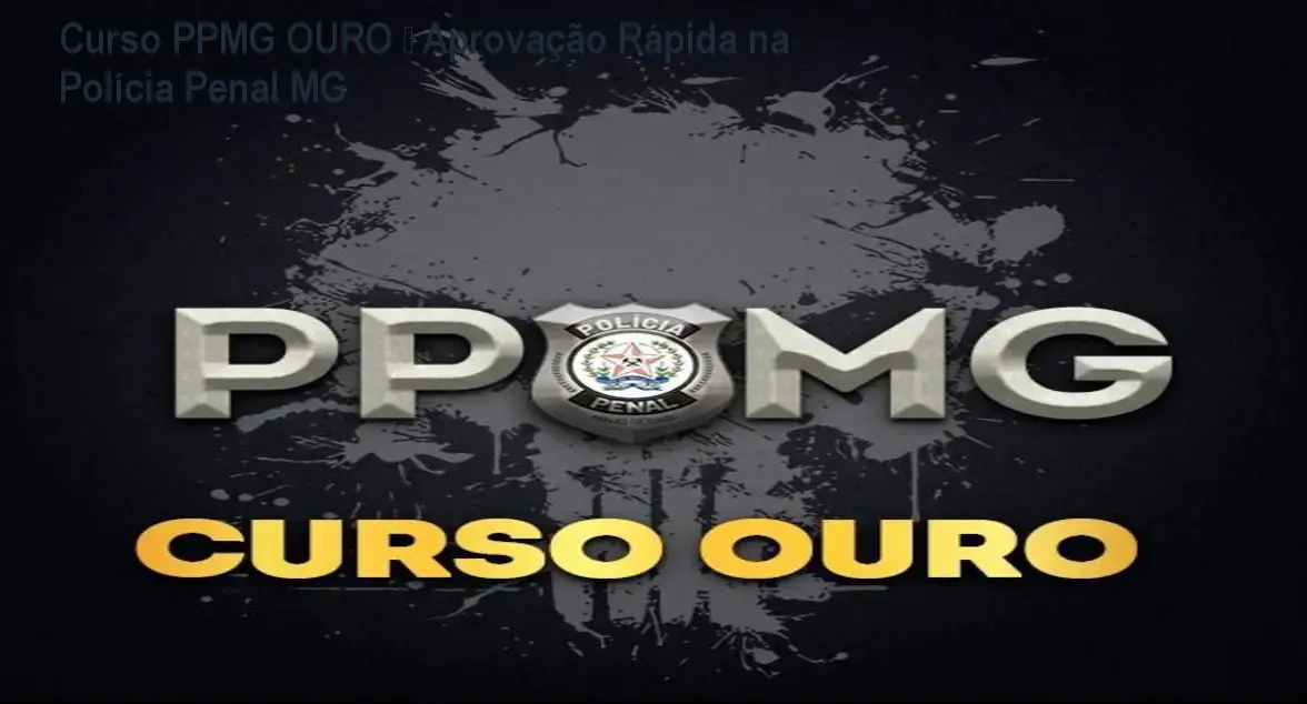 Curso PPMG OURO – Aprovação Rápida na Polícia Penal MG 1 Curso PPMG OURO – Aprovação Rápida na Polícia Penal MG
