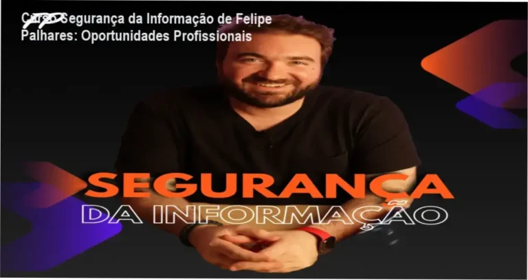 Curso Segurança da Informação de Felipe Palhares – carreira e aplicação prática