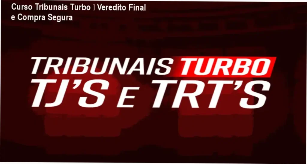 Curso Tribunais Turbo – Veredito Final e Compra Segura 1 Curso Tribunais Turbo – Instituto INAPI conclusão e recomendação de compra