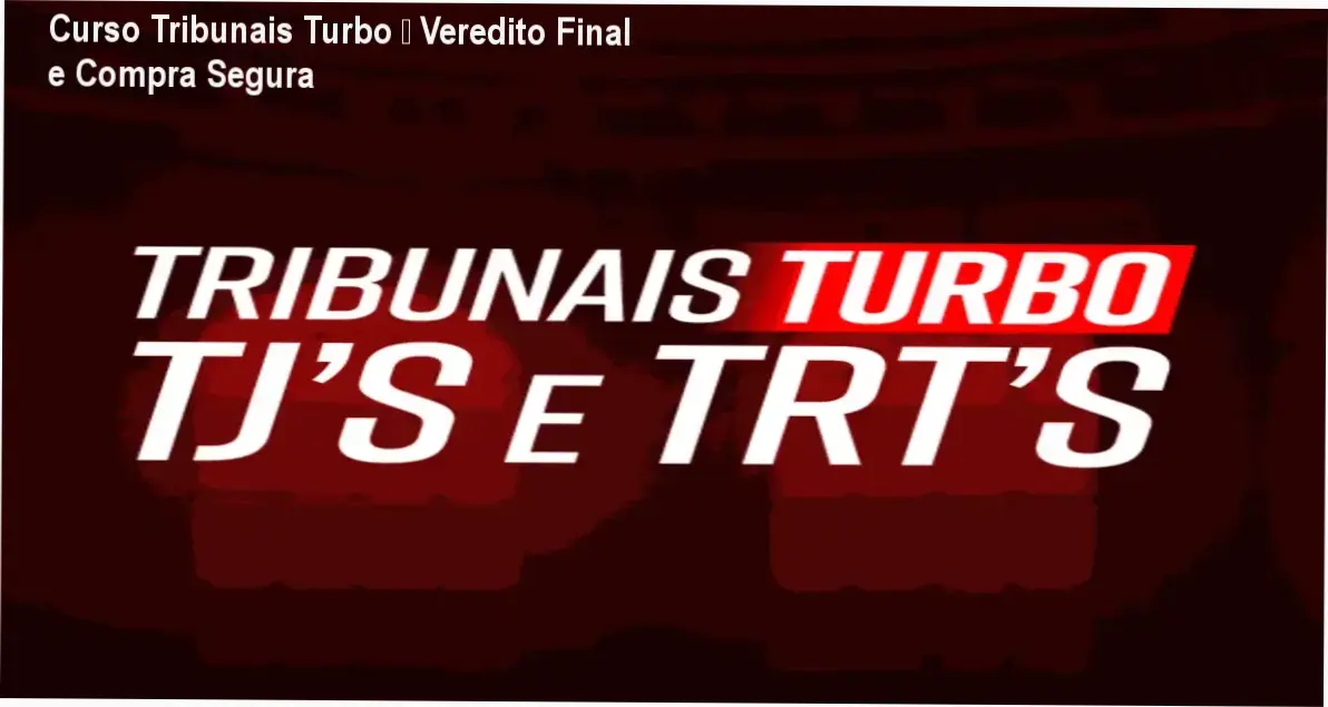 Curso Tribunais Turbo – Veredito Final e Compra Segura 1 Curso Tribunais Turbo – Instituto INAPI conclusão e recomendação de compra
