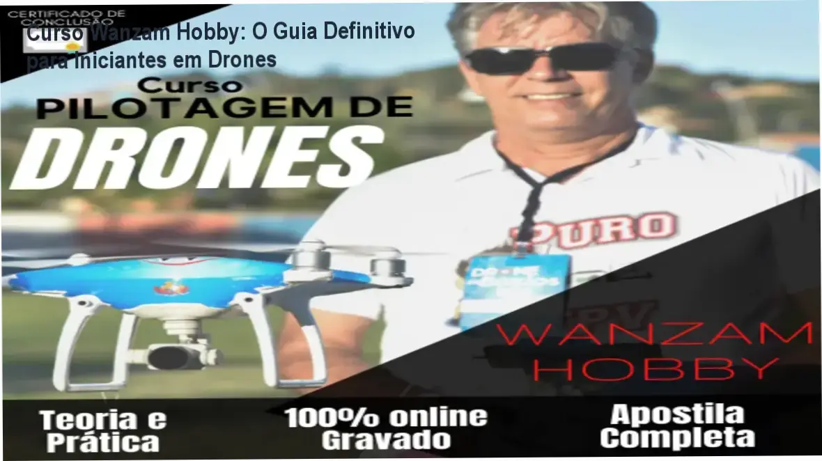 Curso Wanzam Hobby: O Guia Definitivo para Iniciantes em Drones 1 Curso Wanzam Hobby Drones - Aprendizado completo para iniciantes com acesso vitalício por R$599 a R$690