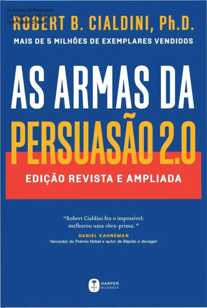 As Armas da Persuasão 2.0: Domine a Influência com Robert Cialdini 1 Capa do livro As Armas da Persuasão 2.0 com destaque para os princípios científicos de influência e técnicas práticas em português.