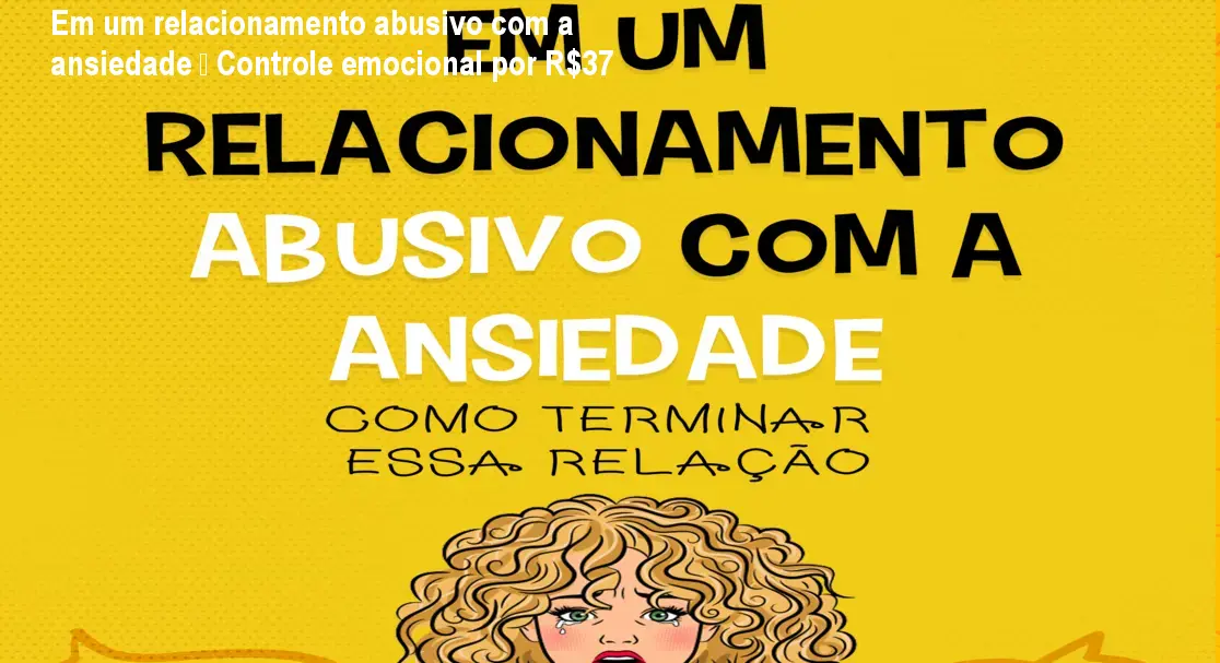 Em um relacionamento abusivo com a ansiedade – Controle emocional por R$37 1 Em um relacionamento abusivo com a ansiedade – Controle emocional por R$37