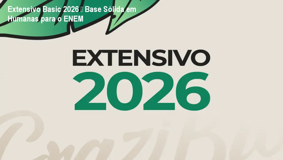 Extensivo Basic 2026 – Base Sólida em Humanas para o ENEM 1 Extensivo Basic 2026 – Base Sólida em Humanas para o ENEM