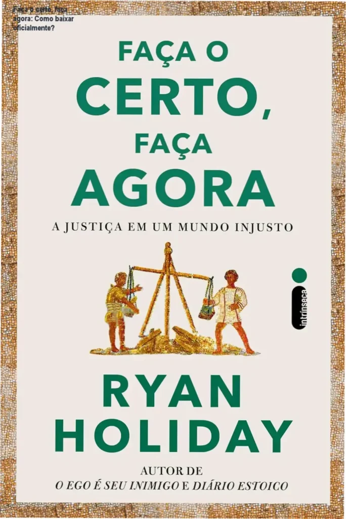 Faça o certo, faça agora: Como baixar oficialmente? 1 Capa do livro Faça o certo, faça agora, destaque da justiça estoica