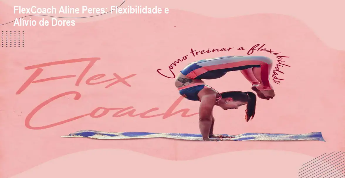 FlexCoach Aline Peres: Flexibilidade e Alívio de Dores 1 FlexCoach Aline Peres: Flexibilidade e Alívio de Dores