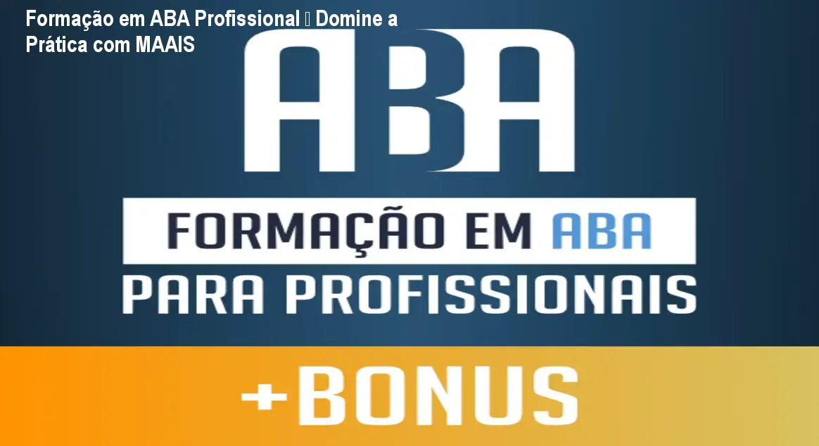 Formação em ABA Profissional – Domine a Prática com MAAIS 1 Formação em ABA Profissional – Domine a Prática com MAAIS