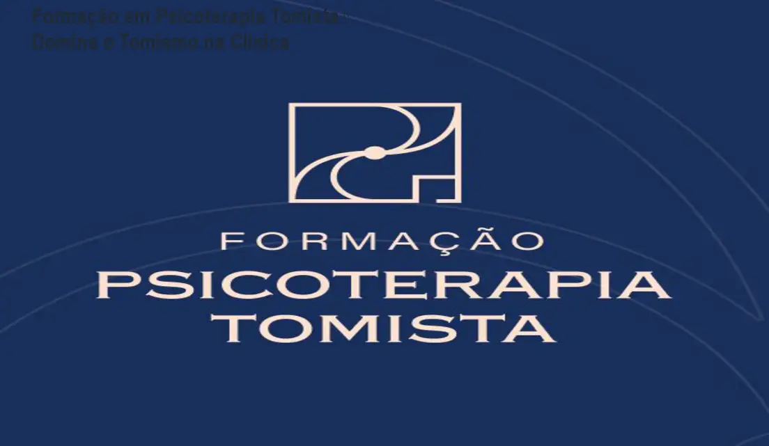 Formação em Psicoterapia Tomista – Domine o Tomismo na Clínica 1 Formação em Psicoterapia Tomista – Domine o Tomismo na Clínica