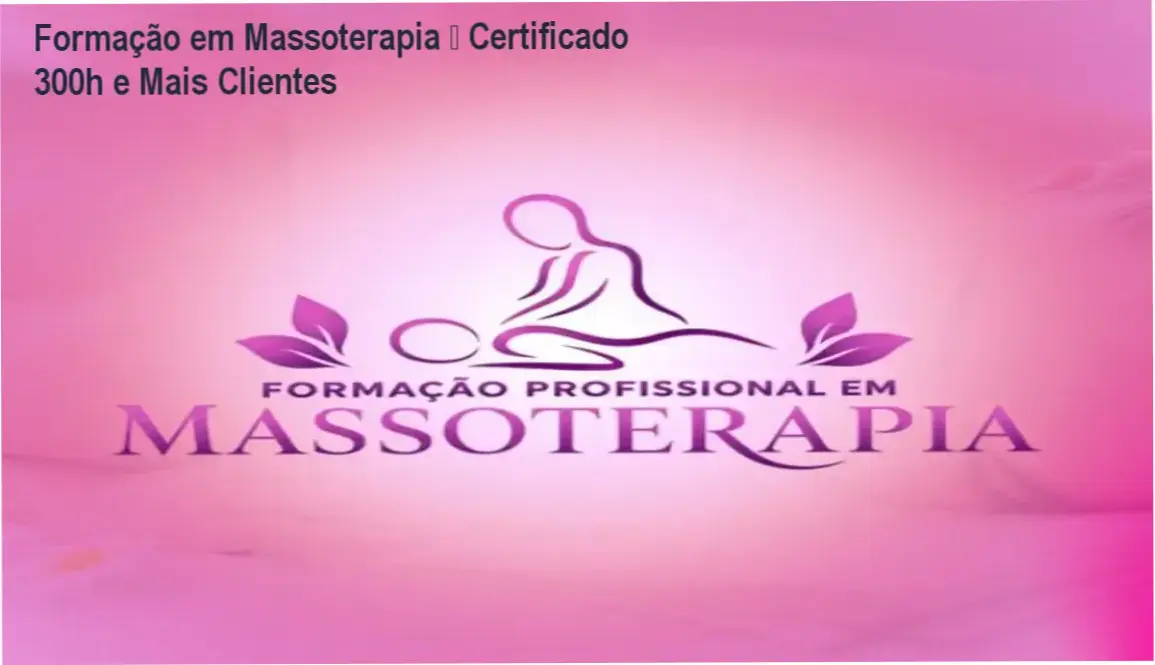 Formação em Massoterapia – Certificado 300h e Mais Clientes 1 Imagem da Formação em Massoterapia mostrando práticas de massagem e certificado de 300 horas