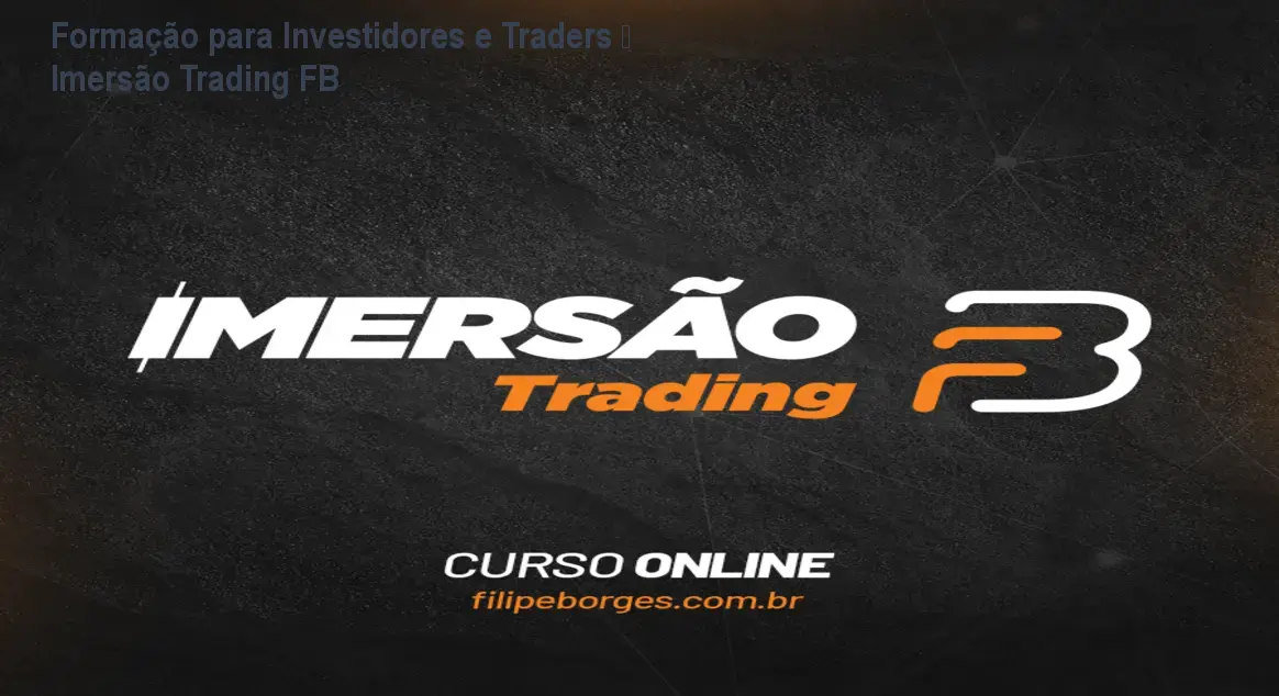 Formação para Investidores e Traders – Imersão Trading FB 1 Formação para Investidores e Traders – Imersão Trading FB