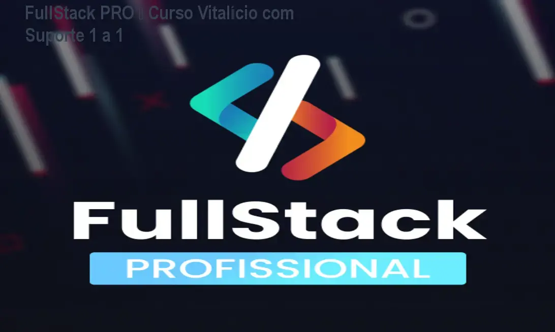 FullStack PRO – Curso Vitalício com Suporte 1 a 1 1 FullStack PRO – Curso Vitalício com Suporte 1 a 1