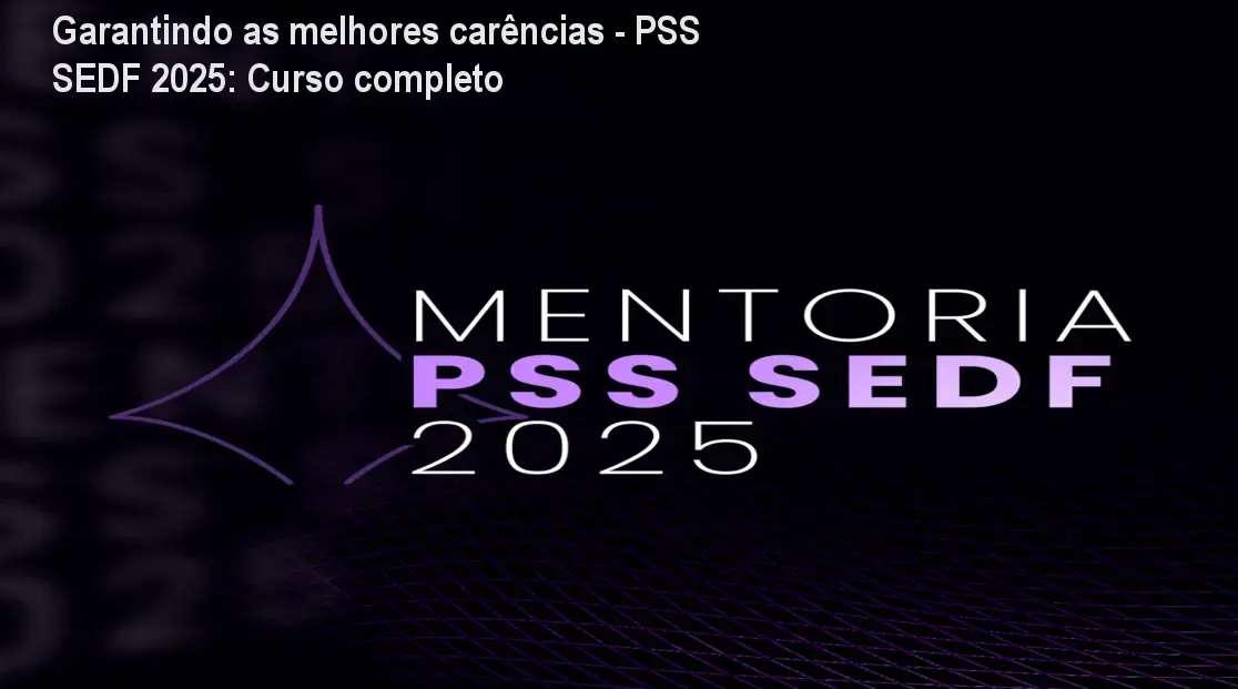 Garantindo as melhores carências - PSS SEDF 2025: Curso completo 1 Garantindo as melhores carências - PSS SEDF 2025: Curso completo