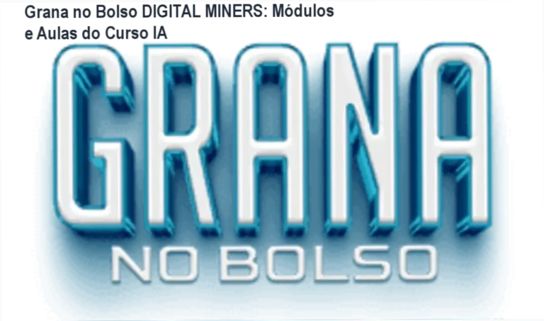 Grana no Bolso DIGITAL MINERS: módulos e aulas do curso de automações com IA