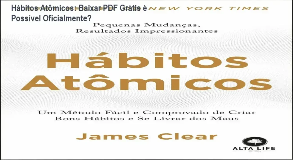 Hábitos Atômicos: Baixar PDF Grátis é Possível Oficialmente? 1 Capa do livro Hábitos Atômicos com destaque para técnicas de formação de hábitos