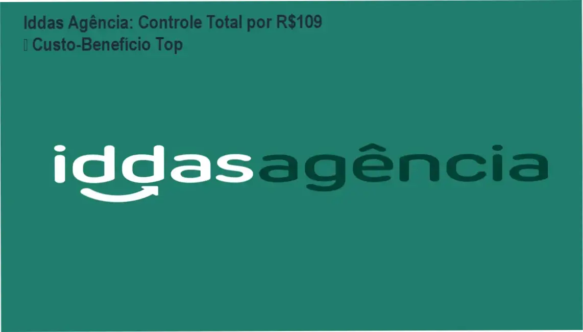 Iddas Agência: Controle Total por R$109 – Custo‑Benefício Top 1 Iddas Agência – garantia de 10 dias e reembolso fácil