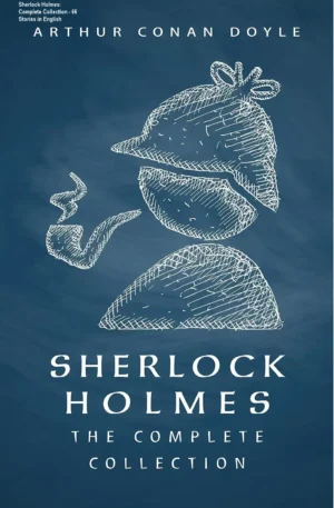 Sherlock Holmes: Complete Collection - 66 Stories in English