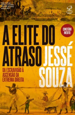 A Elite do Atraso: Entenda a escravidão como base da política brasileira atual