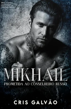 Mikhail - Prometida ao Conselheiro Russo: Romance Proibido com Tensão Máfia e Redenção