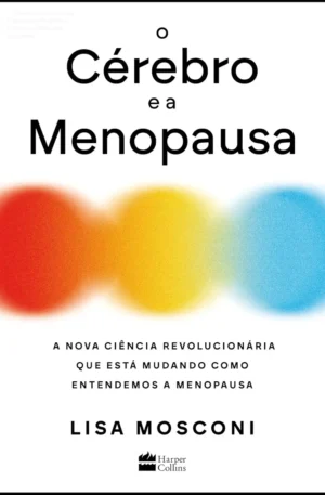 O Cérebro e a Menopausa: Ciência para Entender e Superar as Mudanças Cognitivas