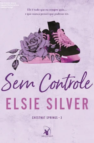 Sem Controle: Amor e Segunda Chance na Série Chestnut Springs