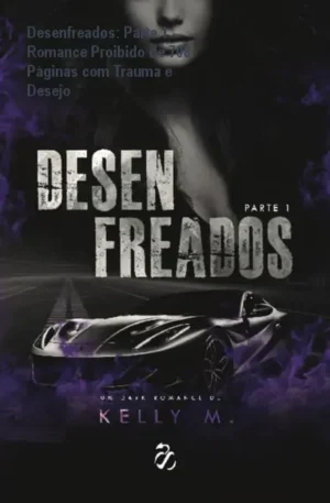 Desenfreados: Parte 1 - Romance Proibido de 708 Páginas com Trauma e Desejo