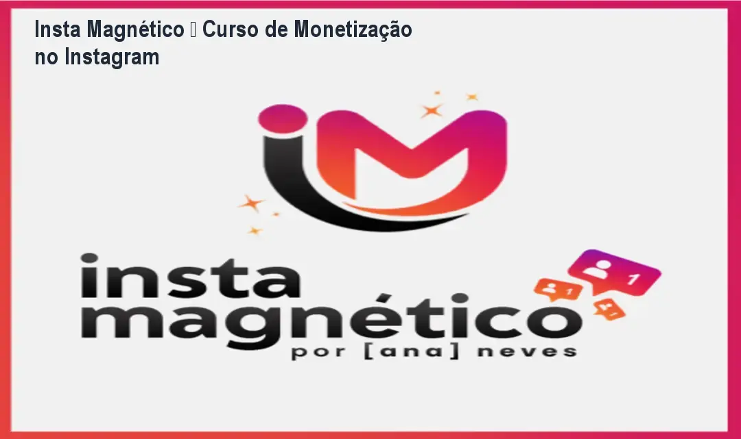 Insta Magnético – Curso de Monetização no Instagram 1 Insta Magnético – Curso de Monetização no Instagram