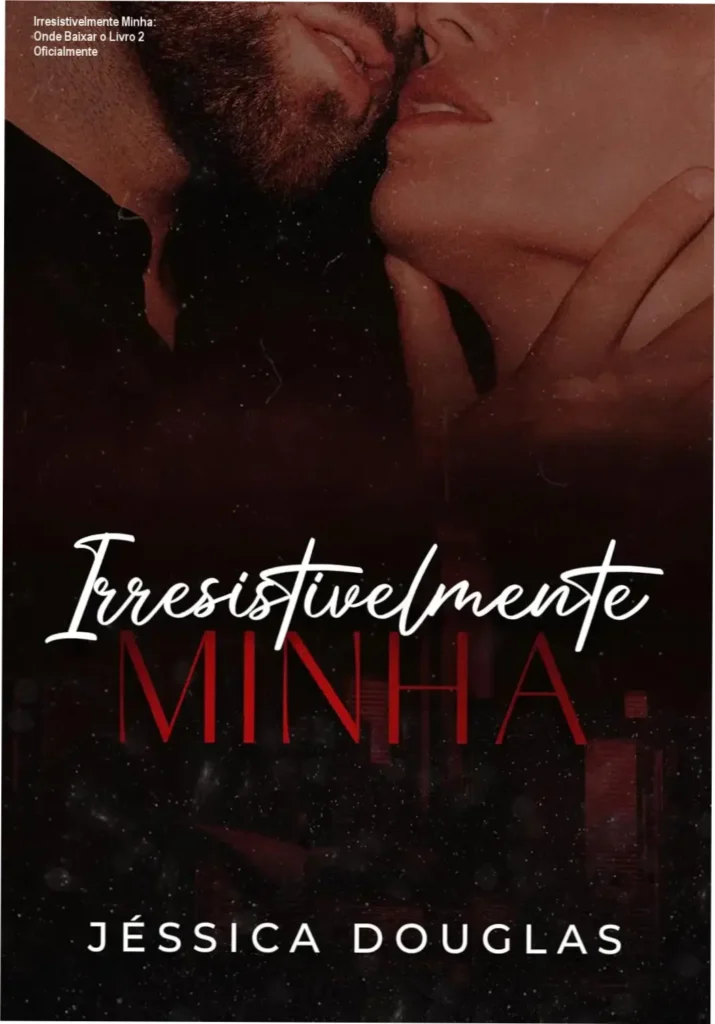 Capa do livro Irresistivelmente Minha da Série Irresistível volume 2