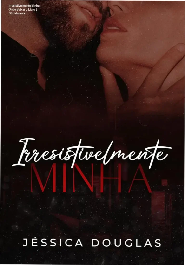 Irresistivelmente Minha: Onde Baixar o Livro 2 Oficialmente 15 Capa do livro Irresistivelmente Minha da Série Irresistível volume 2